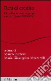 Reti di credito. Circuiti informali, impropri, nascosti (secoli XIII-XIX) libro di Carboni M. (cur.) Muzzarelli M. G. (cur.)