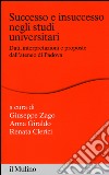 Successo e insuccesso negli studi universitari. Dati, interpretazioni e proposte dall'ateneo di Padova libro