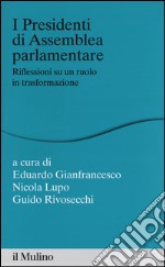 I presidenti di assemblea parlamentare. Riflessioni su un ruolo in trasformazione libro