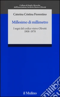 Millesimo di millimetro. I segni del codice visivo Olivetti (1908-1978)