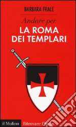 Andare per la Roma dei templari libro