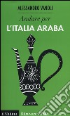 Andare per l'Italia araba libro