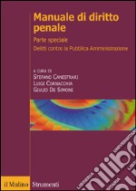 Manuale di diritto penale. Parte speciale. Delitti contro la pubblica amministrazione, delitti di corruzione e cornice europea libro