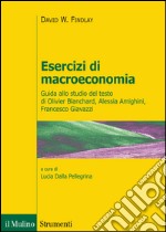 Esercizi di macroeconomia. Guida allo studio del testo di Olivier Blanchard, Alessia Amighini, Francesco Giavazzi libro