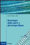 Sociologia dello sport e del tempo libero libro