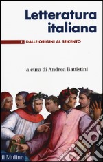 Letteratura italiana. Vol. 1: Dalle origini al Seicento