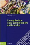 La regolazione delle comunicazioni elettroniche libro di Mannoni Stefano