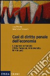 Casi di diritto penale dell'economia. Vol. 1: Impresa e mercato (Cirio, Parmalat, Antonveneta, BNL-Unipol) libro