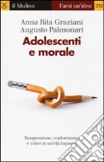 Adolescenti e morale. Trasgressione, conformismo e valori in un'età inquieta libro