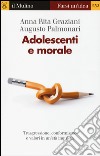 Adolescenti e morale. Trasgressione, conformismo e valori in un'età inquieta libro