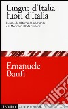 Le lingue d'Italia fuori d'Italia. Europa, Mediterraneo e Levante dal Medioevo all età moderna libro di Banfi Emanuele