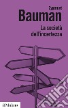 La società dell'incertezza. Nuova ediz. libro