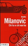 Chi ha e chi non ha. Storie di disuguaglianze libro di Milanovic Branko