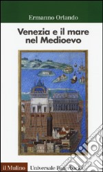 Venezia e il mare nel Medioevo libro