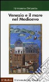 Venezia e il mare nel Medioevo libro di Orlando Ermanno