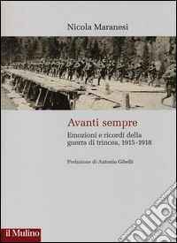 Avanti sempre. Emozioni e ricordi della guerra di trincea, 1915-1918 libro