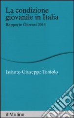 La condizione giovanile in Italia. Rapporto giovani 2014 libro