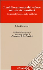 Il miglioramento del valore nei servizi sanitari. Un metodo basato sulle evidenze libro