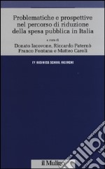 Problematiche e prospettive nel percorso di riduzione della spesa pubblica in Italia libro