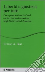 Libertà e giustizia per tutti. Cosa possono fare le Corti contro la discriminazione negli Stati Uniti d'America libro