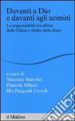 Davanti a Dio e davanti agli uomini. La responsabilità fra diritto della Chiesa e diritto dello Stato libro