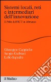 Sistemi locali, reti e intermediari dell'innovazione. Il polo dell'ICT in Abruzzo libro