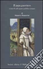 Il papa guerriero. Giulio II nello spazio pubblico europeo