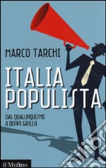 Italia populista. Dal qualunquismo a Beppe Grillo libro