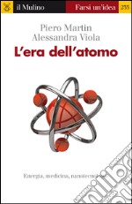 L'era dell'atomo. Energia, medicina, nanotecnologie libro