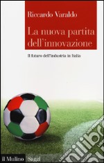 La nuova partita dell'innovazione. Il futuro dell'industria italiana