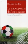 La nuova partita dell'innovazione. Il futuro dell'industria italiana libro di Varaldo Riccardo