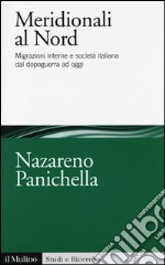 Meridionali al Nord. Migrazioni interne e società italiana dal dopoguerra ad oggi libro