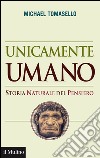 Unicamente umano. Storia naturale del pensiero libro