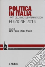 Politica in Italia. I fatti dell'anno e le interpretazioni (2014) libro