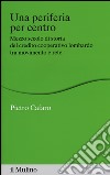 Una periferia per centro. Mezzo secolo di storia del credito cooperativo lombardo tra movimento e rete libro