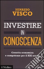 Investire in conoscenza. Crescita economica e competenze per il XXI secolo libro