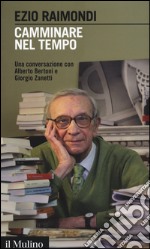 Camminare nel tempo. Una conversazione con Alberto Bertoni e Giorgio Zanetti