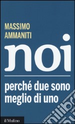 Noi. Perché due sono meglio di uno libro