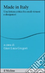 Made in Italy. Una lettura critica fra eredi virtuosi e dissipatori libro