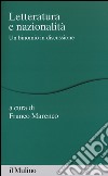 Letteratura e nazionalità. Un binomio in discussione libro di Marenco F. (cur.)