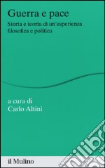 Guerra e pace. Storia e teoria di un'esperienza filosofica e politica