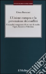 L'Unione europea e la prevenzione dei conflitti. Un'analisi comparata di tre casi di studio: Cipro, Kosovo e Palestina