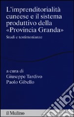 L'imprenditorialità cuneese e il sistema produttivo della «Provincia Granda». Studi e testimonianze libro