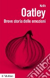 Breve storia delle emozioni. Nuova ediz. libro di Oatley Keith; Anolli L. (cur.)