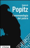 Fenomenologia del potere. Autorità, dominio, violenza, tecnica libro di Popitz Heinrich; Cremaschi S. (cur.)