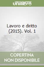 Lavoro e diritto (2015). Vol. 1 libro