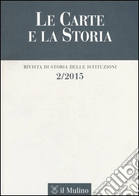 Le carte e la storia. Rivista di storia delle istituzioni (2015). Vol. 2 libro
