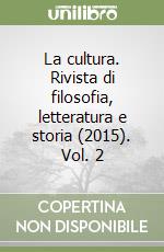 La cultura. Rivista di filosofia, letteratura e storia (2015). Vol. 2 libro