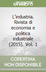 L'industria. Rivista di economia e politica industriale (2015). Vol. 1 libro