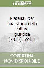 Materiali per una storia della cultura giuridica (2015). Vol. 1 libro